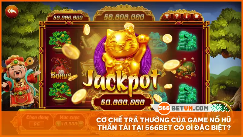 Cơ chế trả thưởng của game nổ hũ Thần Tài tại 566bet có gì đặc biệt?